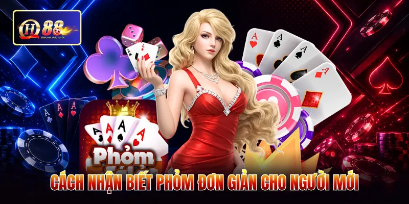 Cách nhận biết phỏm đơn giản cho người mới