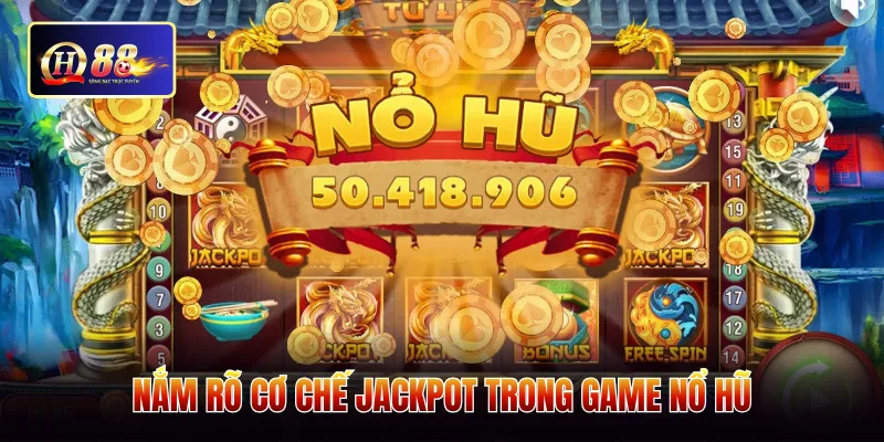 Nắm rõ cơ chế jackpot trong game nổ hũ 