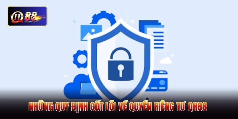 Những quy định cốt lõi về quyền riêng tư QH88 